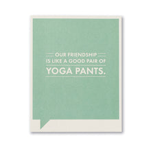 Load image into Gallery viewer, Our Friendship is like a good pair of yoga pants - Card

