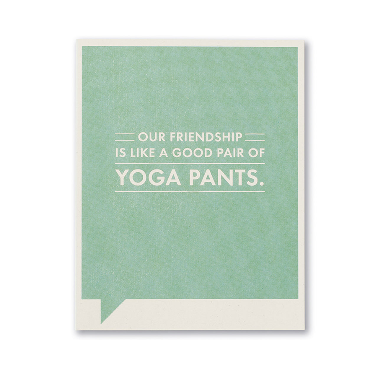 Our Friendship is like a good pair of yoga pants - Card
